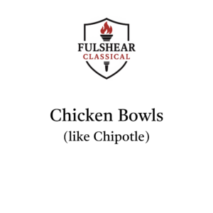 4 Wednesday - Chicken Bowls (like Chipotle)