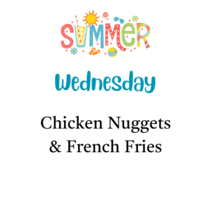 4 Wednesday - Chicken Nuggets & Fries